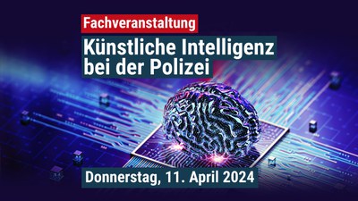 „Künstliche Intelligenz bei der Polizei“ – Fachveranstaltung am 11.04.24 in Frankfurt am Main